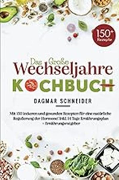 Das große Wechseljahre Kochbuch für eine natürliche Regulierung der Hormone!: